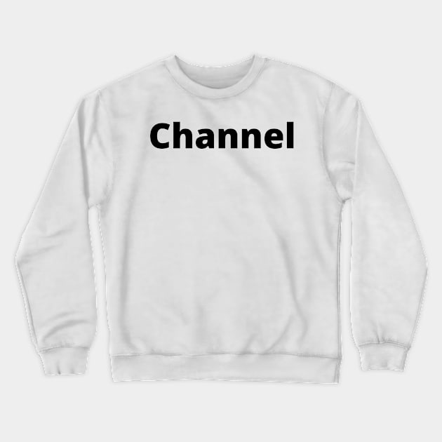 Channel Black Text Typography Crewneck Sweatshirt by Word Minimalism